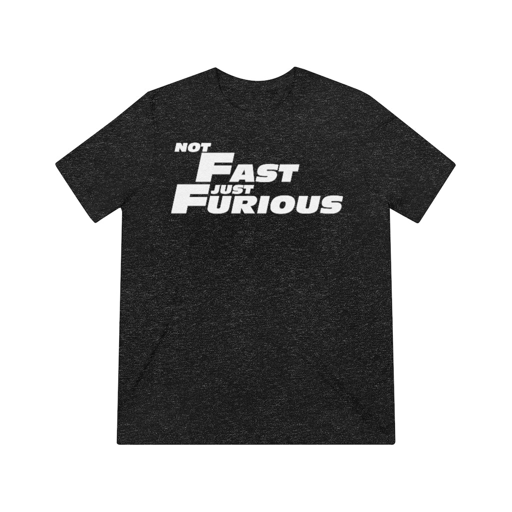 Not Fast, Just Furious Unisex Triblend Tee