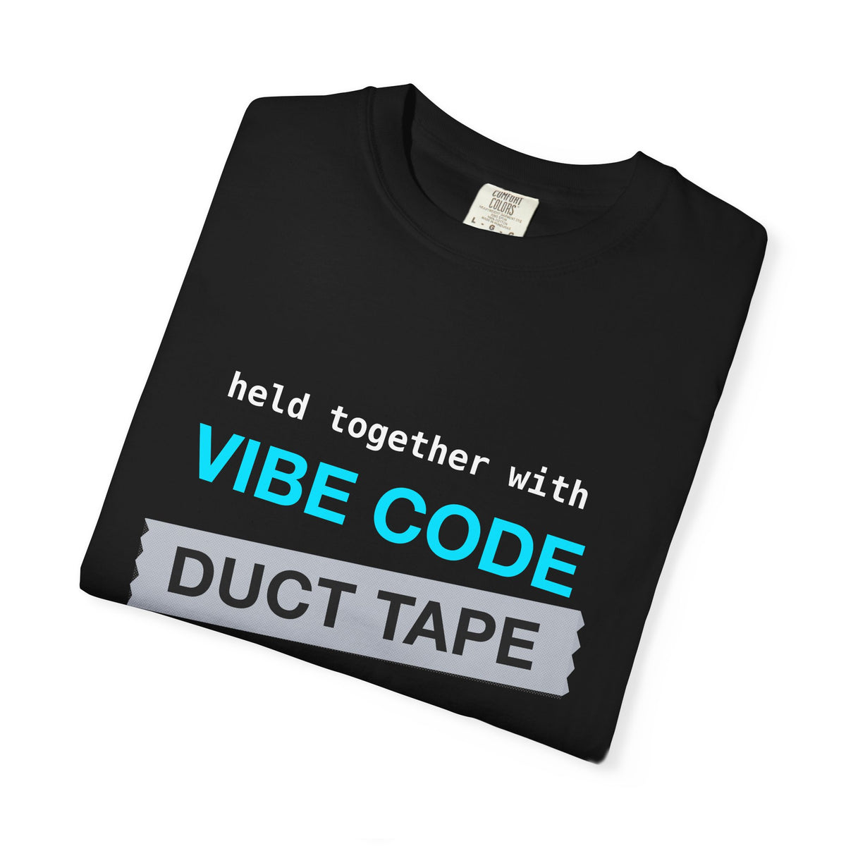 Vibe Code Held Together With Duct Tape and Prayers design on a garment-dyed tee, view 4