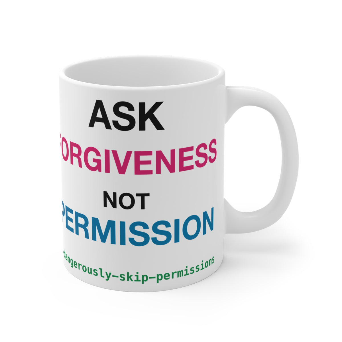 Ask Forgiveness Not Permission Dangerously Skip Permissions Mug, 11 oz