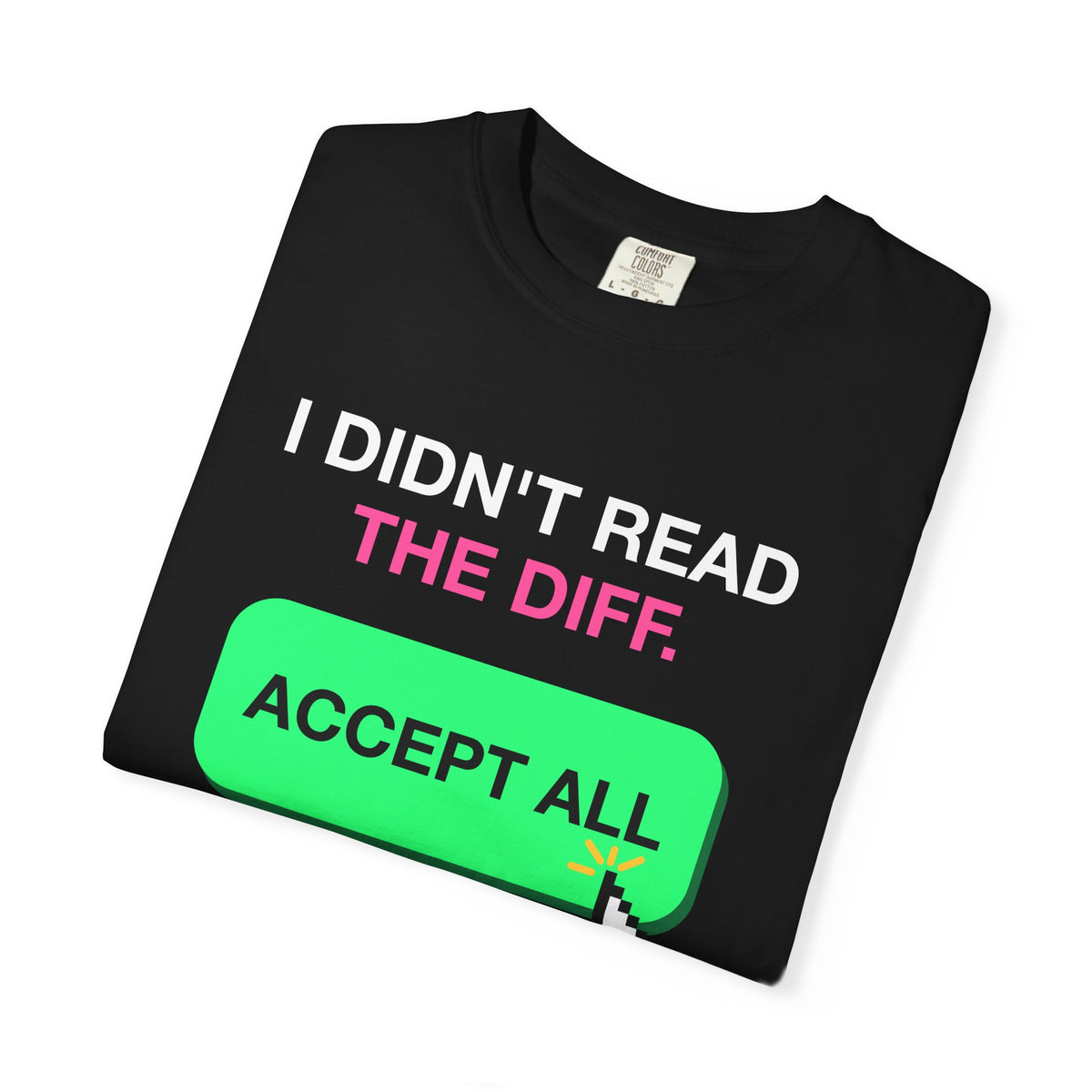 I Didn't Read The Diff Accept All Premium Garment-Dyed Tee