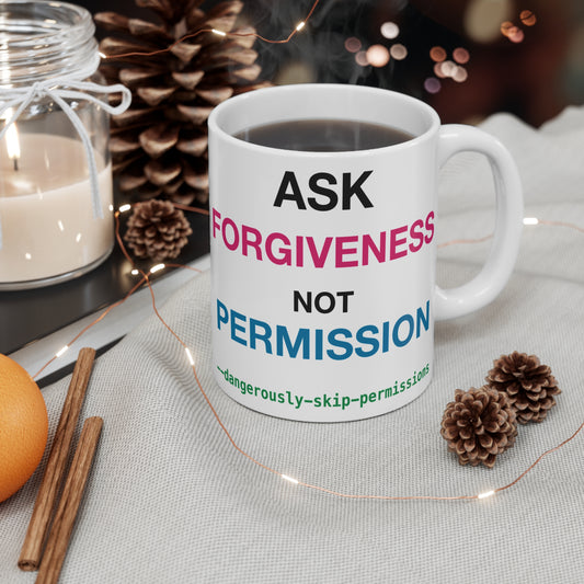 Ask Forgiveness Not Permission Dangerously Skip Permissions design on an 11 oz ceramic mug, view 2