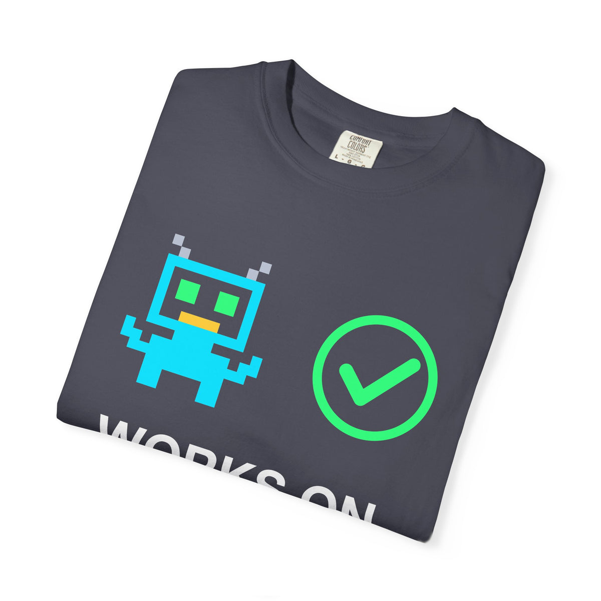 Works On My Prompt Pixel Robot Premium Garment-Dyed Tee