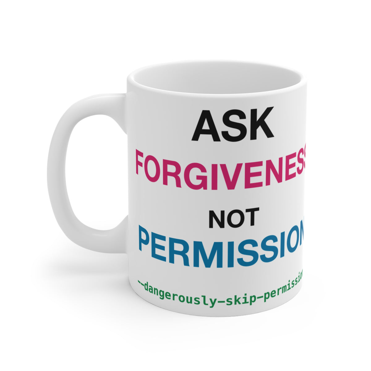 Ask Forgiveness Not Permission Dangerously Skip Permissions Mug, 11 oz