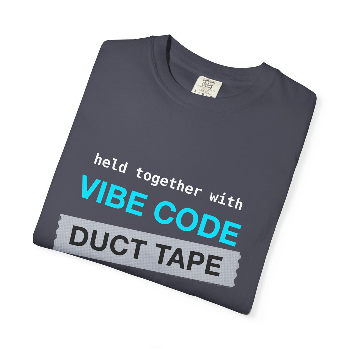 Vibe Code Held Together With Duct Tape and Prayers design on a garment-dyed tee, view 7