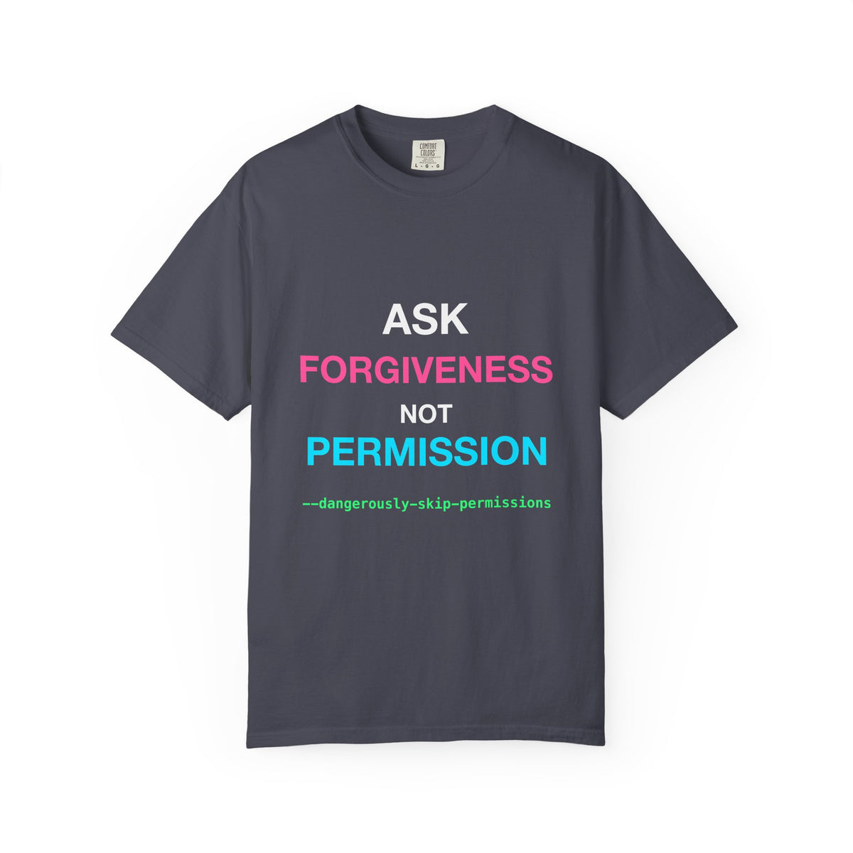 Ask Forgiveness Not Permission Dangerously Skip Permissions Premium Garment-Dyed Tee