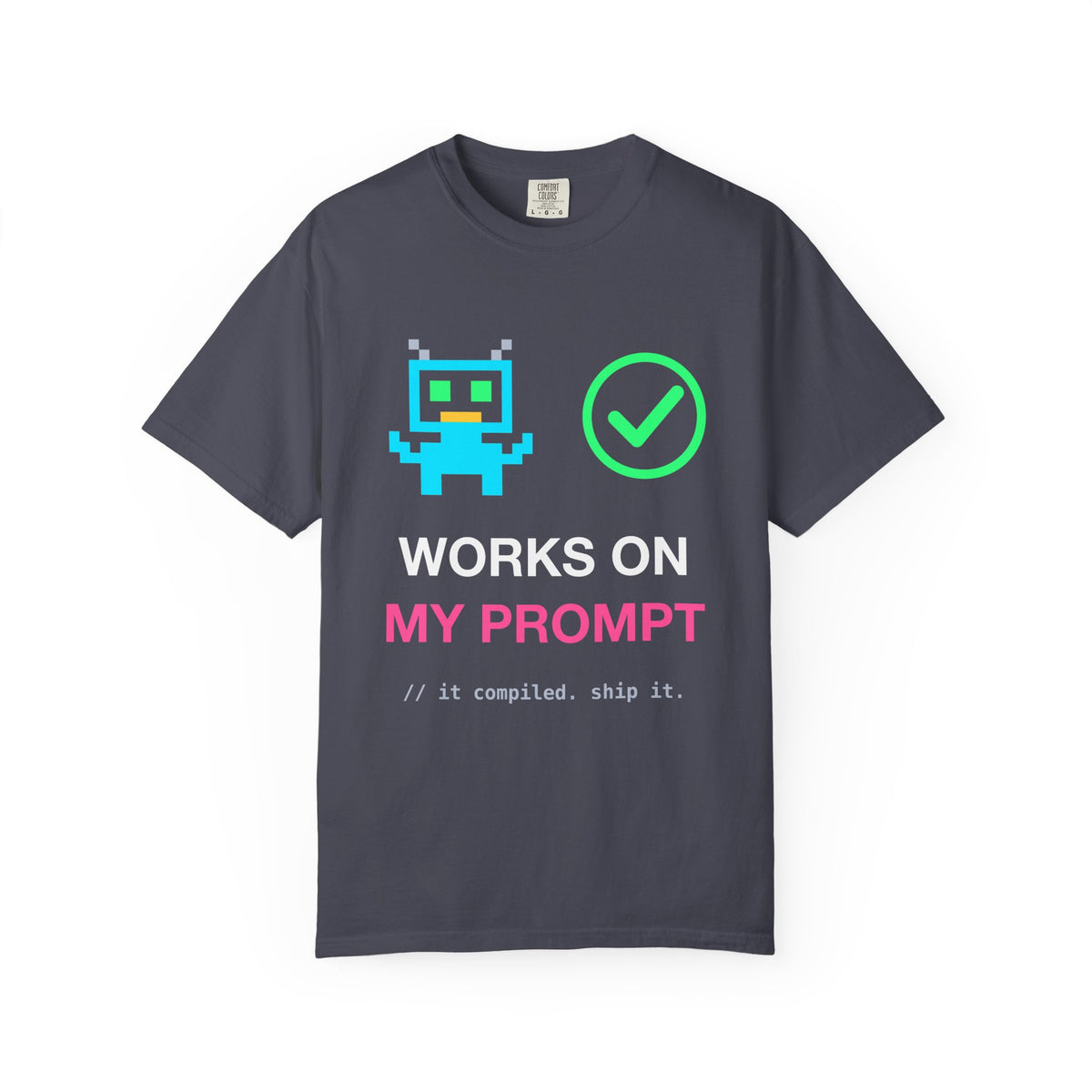 Works On My Prompt Pixel Robot Premium Garment-Dyed Tee