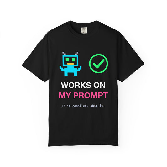 Works On My Prompt Pixel Robot design on a garment-dyed tee