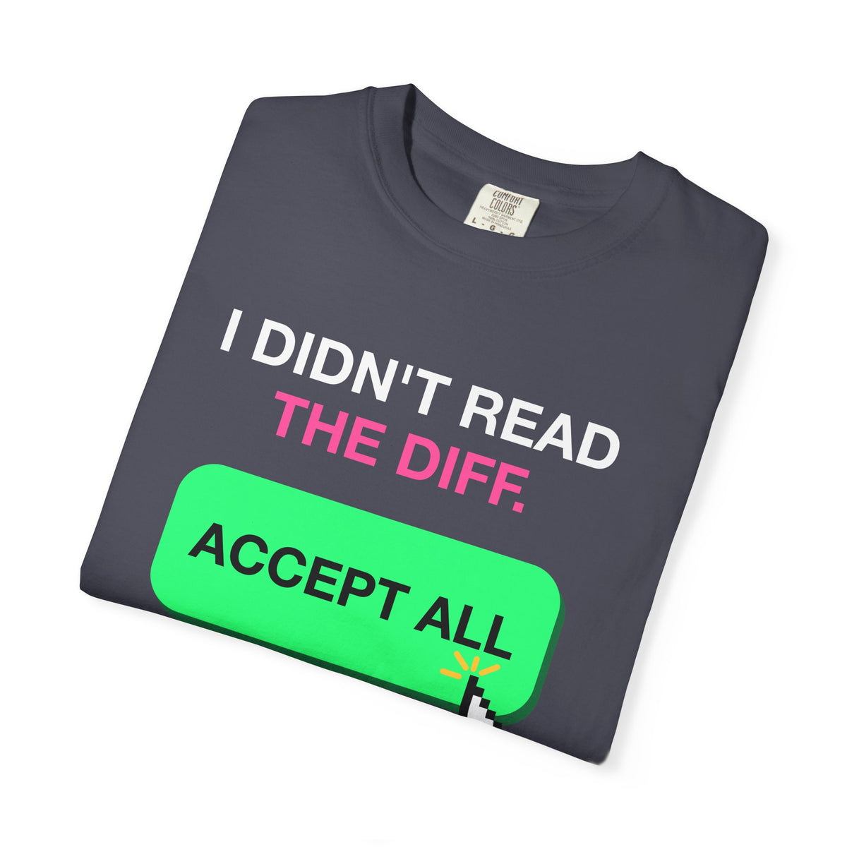 I Didn't Read The Diff Accept All Premium Garment-Dyed Tee