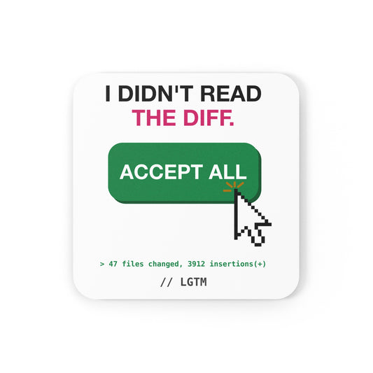 I Didn't Read The Diff Accept All design on a square cork-back coaster