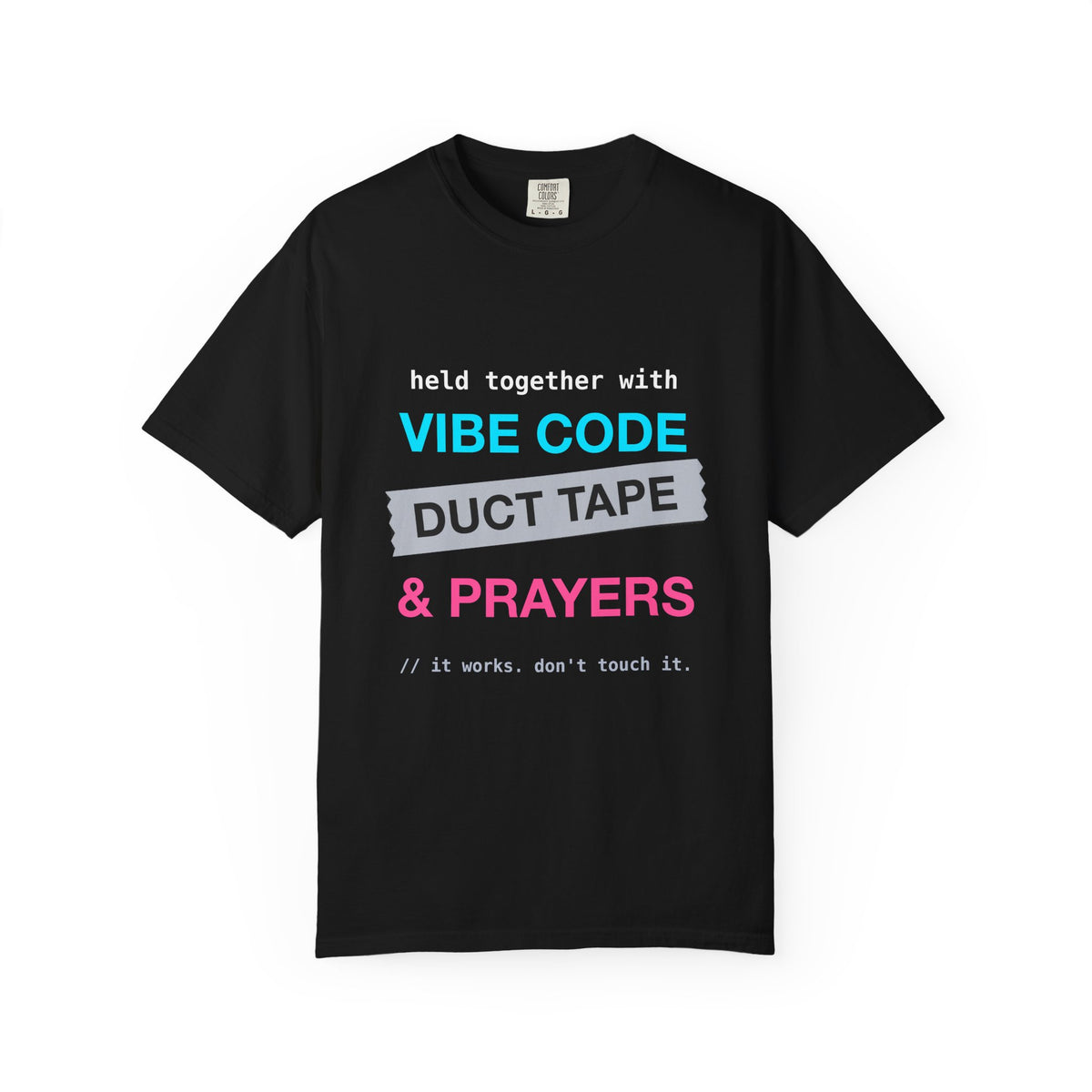 Vibe Code Held Together With Duct Tape and Prayers design on a garment-dyed tee