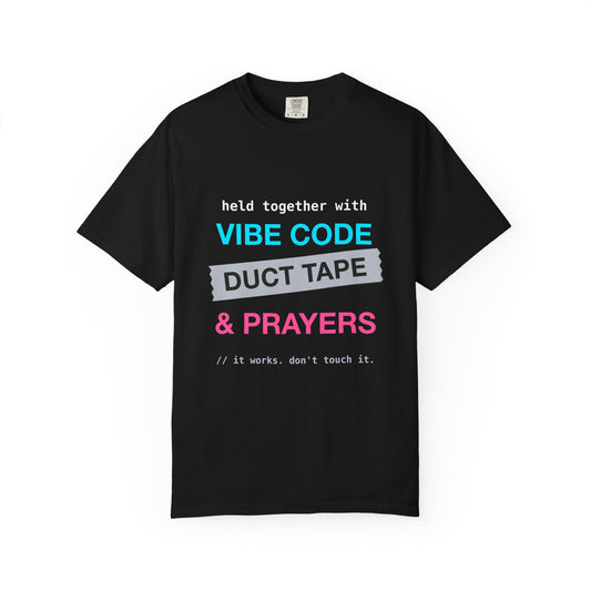 Vibe Code Held Together With Duct Tape and Prayers design on a garment-dyed tee