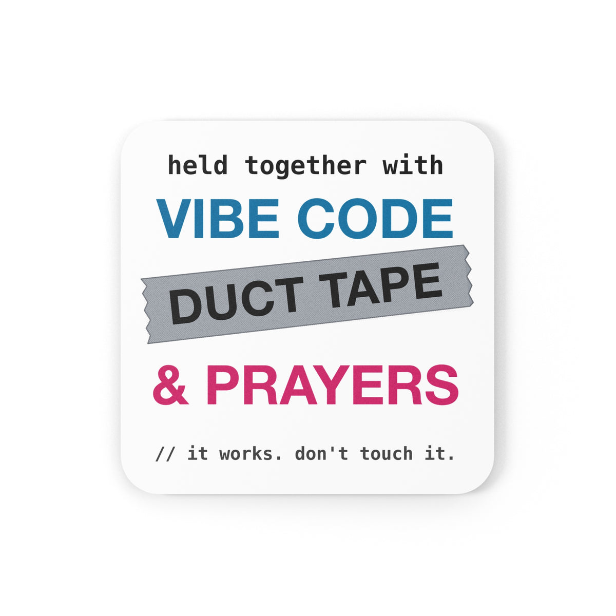 Vibe Code Held Together With Duct Tape and Prayers Coaster