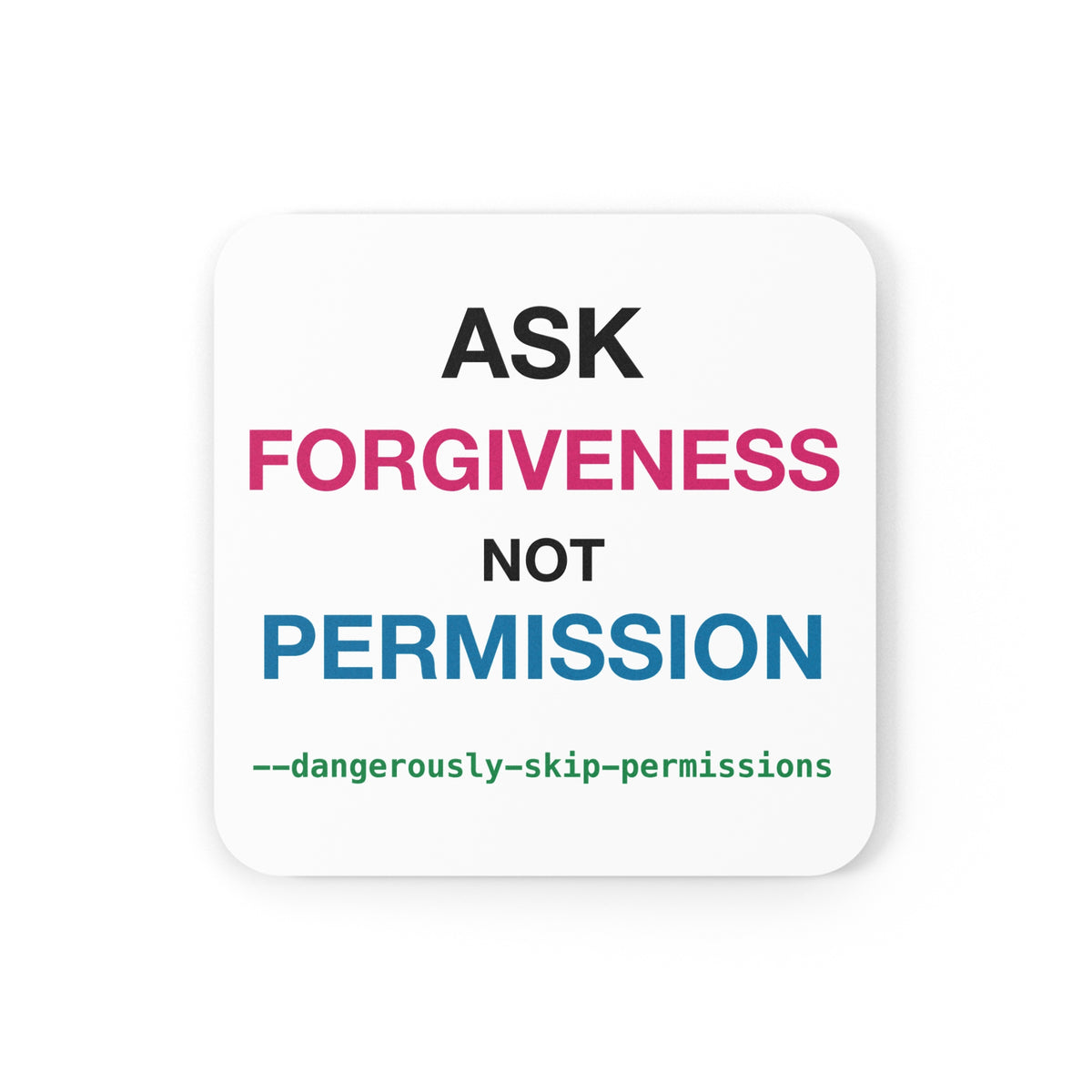 Ask Forgiveness Not Permission Dangerously Skip Permissions Coaster