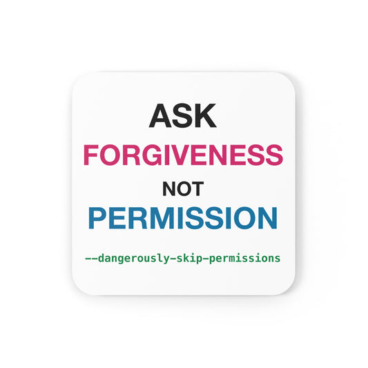 Ask Forgiveness Not Permission Dangerously Skip Permissions design on a square cork-back coaster