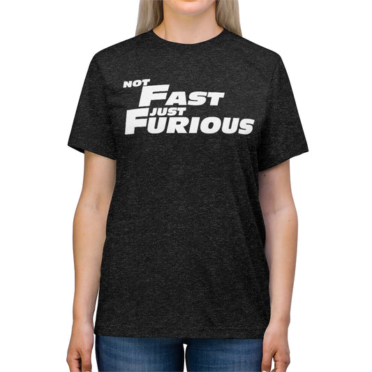 Not Fast, Just Furious Unisex Triblend Tee